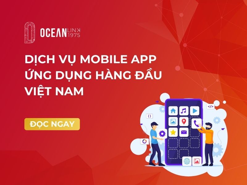 DỊCH VỤ MOBILE APP ỨNG DỤNG HÀNG ĐẦU VIỆT NAM